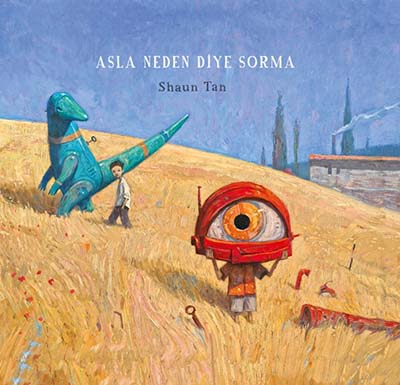  Asla Neden Diye Sorma (Shaun Tan) Sert Kapak | Desen Yayınları | 9786055678456 | 