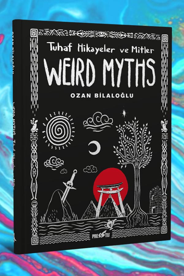 Weird Myths: Tuhaf Hikayeler ve Mitler - Sert Kapak 250 Limitli Özel Edisyon