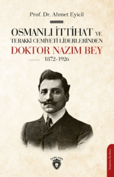Osmanlı İttihat Ve Terakki Cemiyeti Liderlerinden Doktor Nazım Bey 1872-1926