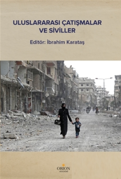  Uluslararası Çatışmalar ve Siviller | Uluslararası Çatışmalar ve Siviller | İbrahim Karataş | Orion Kitabevi | 9786057451224 