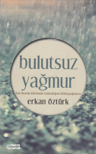 Bulutsuz YağmurSen Benim Gözümde Sakladığım Gökkuşağımsın | Bulutsuz YağmurSen Benim Gözümde Sakladığım Gökkuşağımsın | Erkan Öztürk | Tebeşir Yayınları | 9786055022341 