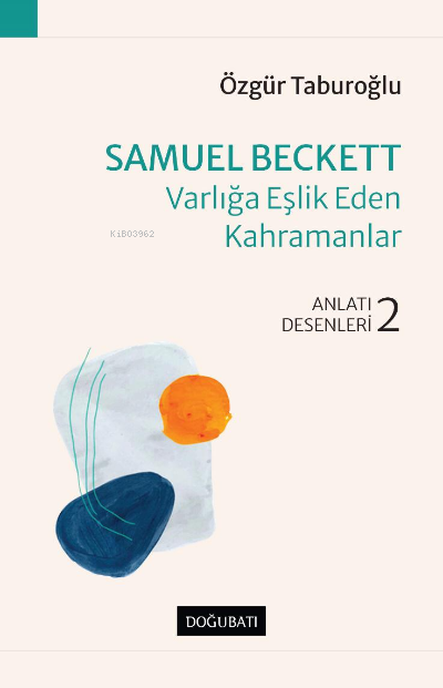 Samuel Beckett – Varlığa Eşlik Eden Kahramanlar;Anlatı Desenleri - 2