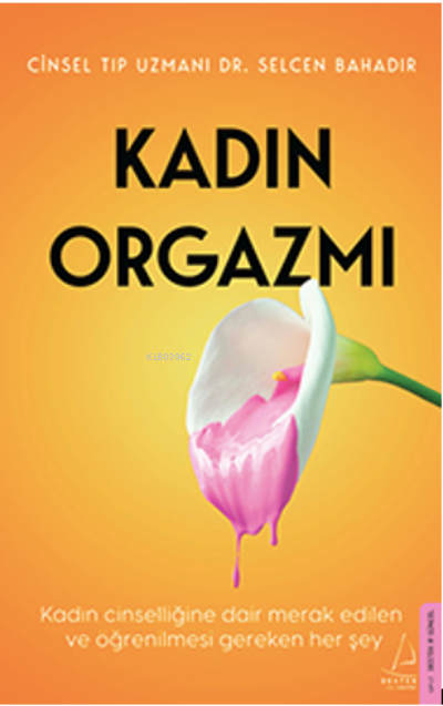 Kadın Orgazmı;Kadın Cinselliğine Dair Merak Edilen ve Öğrenilmesi Gereken Her Şey.