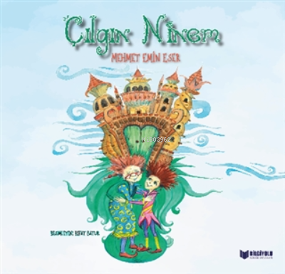  Çılgın Ninem | Necdet Neydim | Mehmet Emin Eser | Bilgiyolu Yayınları | 9786257186131 | 