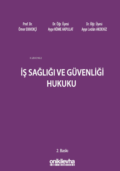  İş Sağlığı ve Güvenliği Hukuku | Ömer Ekmekçi | Ayşe Ledün Akdeniz | Ayşe Köme Akpulat | On İki Levha Yayıncılık | 9786254322983 | 