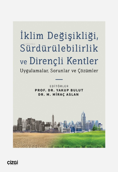 İklim Değişikliği, Sürdürülebilirlik ve Dirençli Kentler;Uygulamalar, Sorunlar ve Çözümler