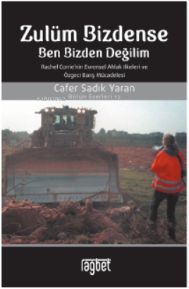 Zulüm Bizdense Ben Bizden Değilim; Rachel Corrie'nin Evrensel Ahlak İlkeleri ve Özgeci Barış Mücadelesi