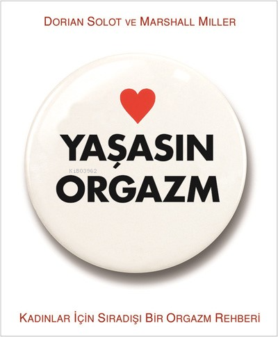  Yaşasın Orgazm Kadınlar İçin Sıradışı Bir Orgazm Rehberi | Yaşasın Orgazm Kadınlar İçin Sıradışı Bir Orgazm Rehberi | Dorian Solot | Marshall Miller | Aganta Kitap | 9786055904869 