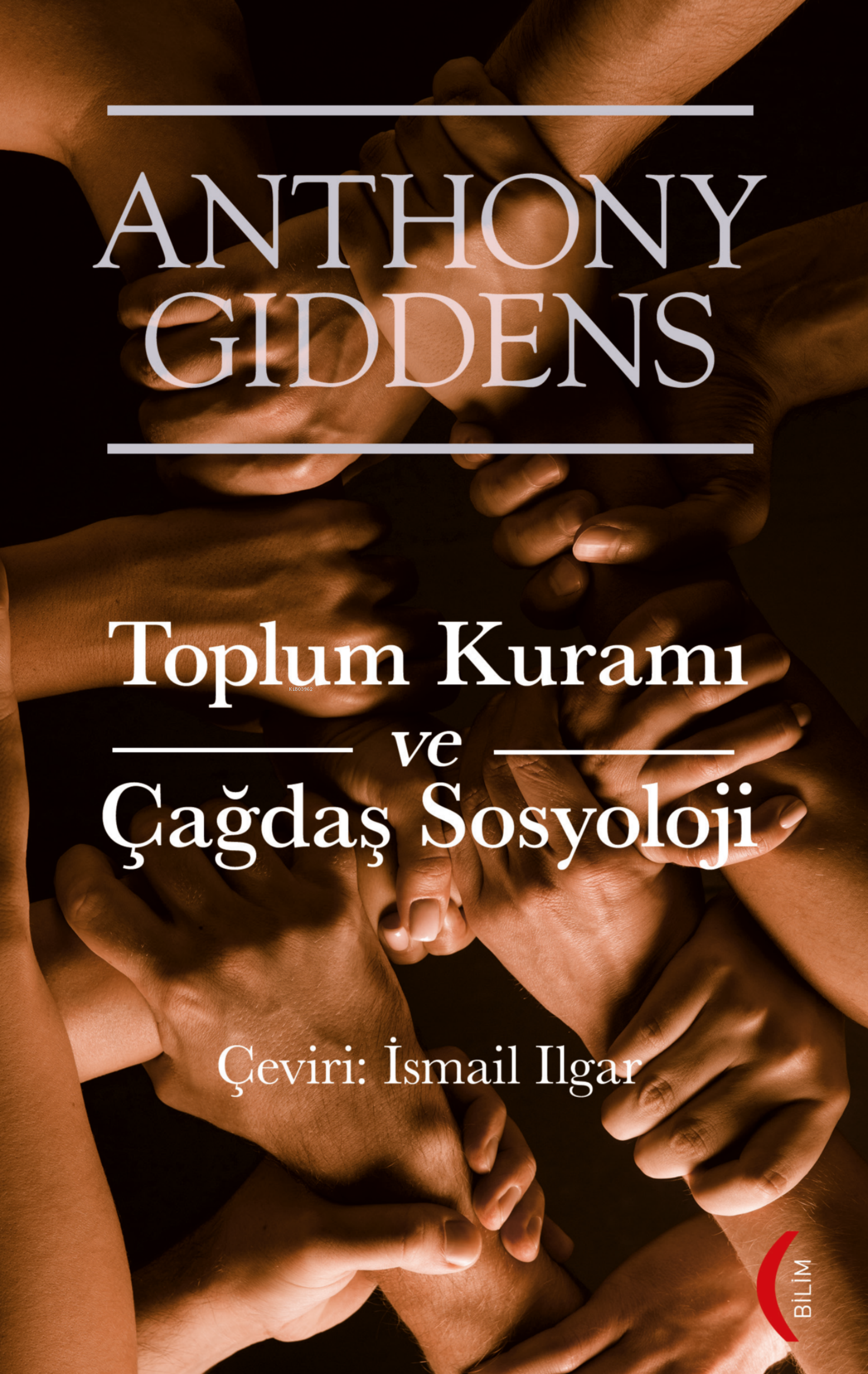  Toplum Kuramı ve Çağdaş Sosyoloji | Toplum Kuramı ve Çağdaş Sosyoloji | Anthony Giddens | İsmail Ilgar | Hakan İsmail Şiriner | Kırmızı Yayınları | 9786055749255 