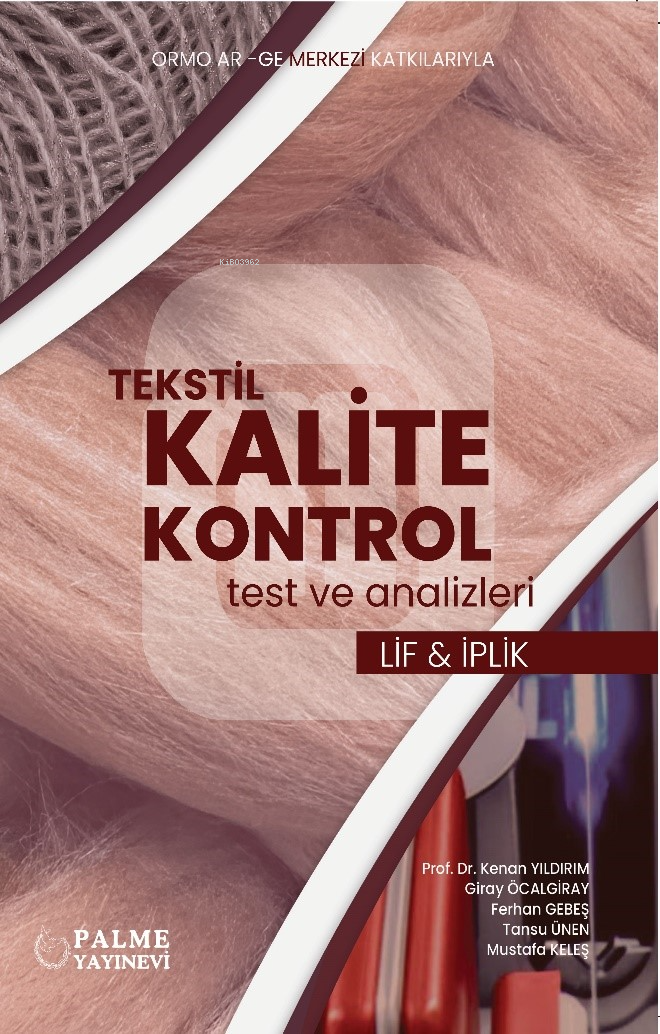  Tekstil Kalite Kontrol Test Ve Analizleri Lif Ve İplik | Kenan Yıldırım | Giray Öcalgiray | Ferhan Gebeş | Tansu Ünen | Mustafa Keleş | Palme Yayınevi | 9786256672086 | 