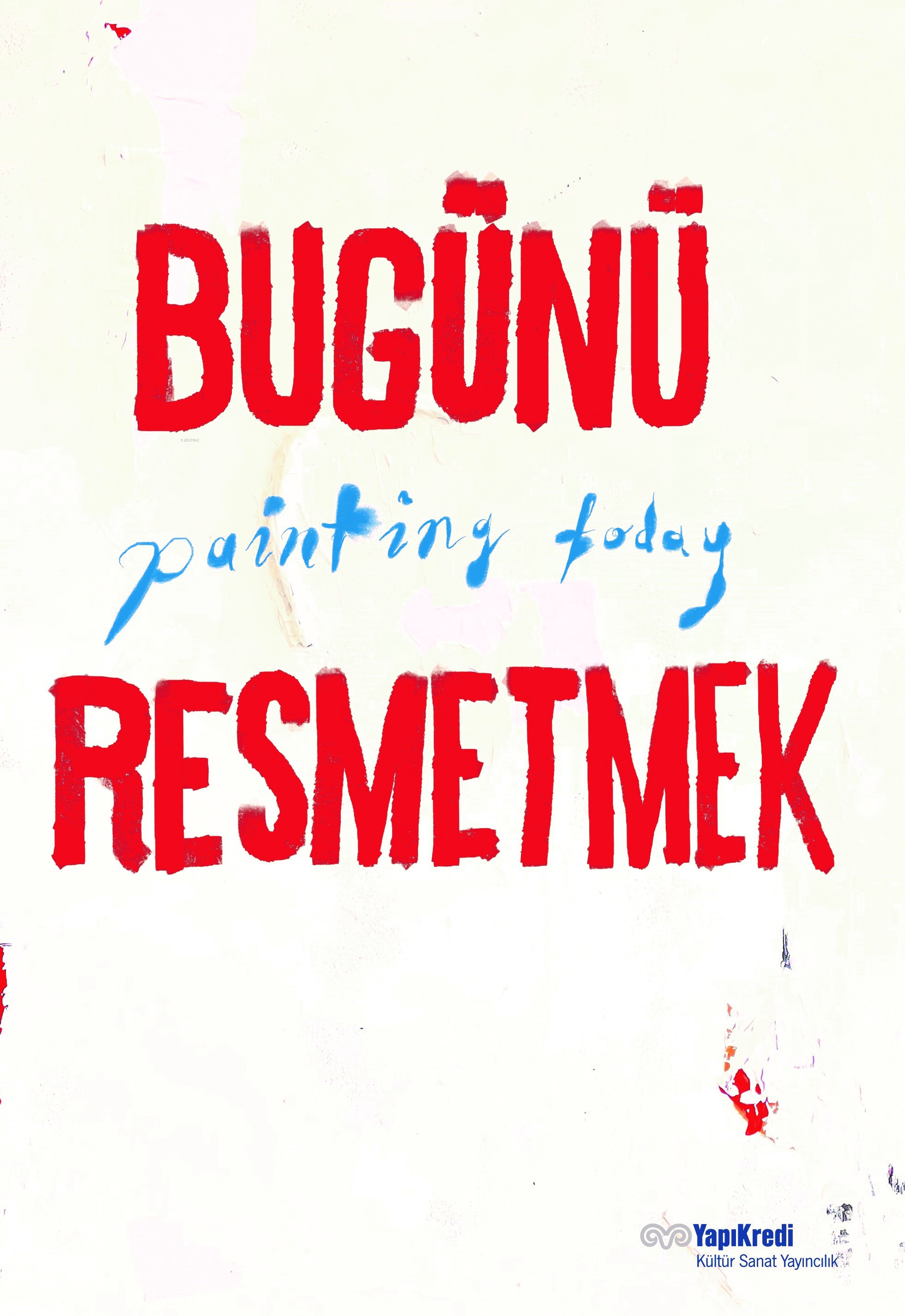 Bugünü Resmetmek - Painting Today (Türkçe – İngilizce)
