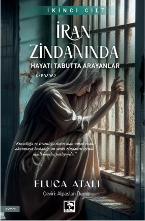 İran Zindanında ;Hayatı Tabutta Arayanlar