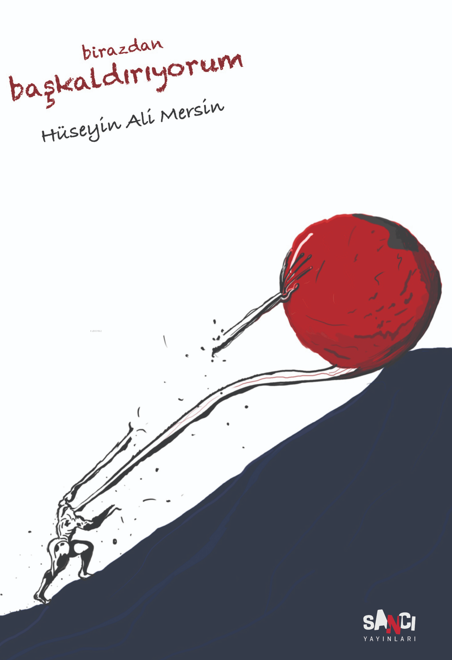  Birazdan Başkaldırıyorum | Birazdan Başkaldırıyorum | Hüseyin Ali Mersin | Sancı Yayınları | 9786259827001 