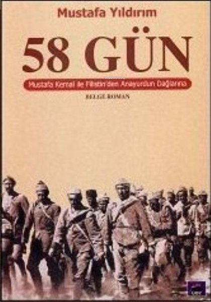  58 Gün Mustafa Kemal ile Filistinden Anayurdun Dağlarına | 58 Gün Mustafa Kemal ile Filistinden Anayurdun Dağlarına | Mustafa Yıldırım | Ulus Dağı Yayınları | 9789756047038 
