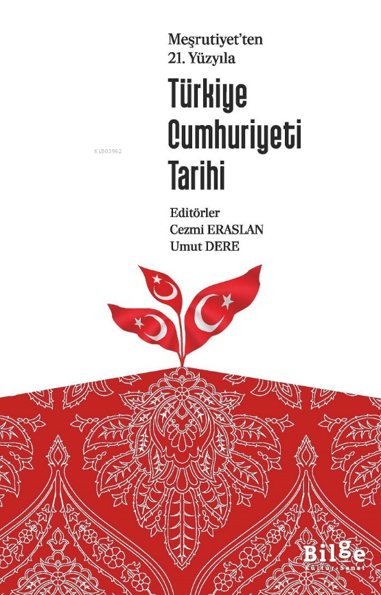 Meşrutiyet'ten 21.Yüzyıla Türkiye Cumhuriyeti Tarihi