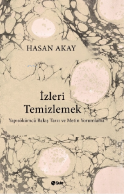 İzleri Temizlemek;Yapısökümcü Bakış Tarzı ve Metin Yorumlama