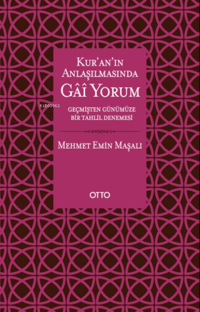  Kuranın Anlaşılmasında Gai Yorum | Mehmet Emin Maşalı | Otto Yayınları | 9786257236096 | 