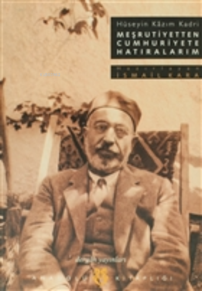 Meşrutiyetten Cumhuriyete Hatıralarım Hüseyin Kazım Kadri ;İstanbul - Trabzon - Selanik - Suriye