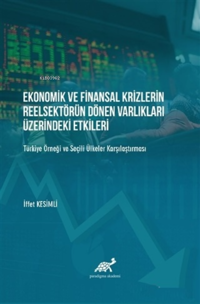 Ekonomik ve Finansal Krizlerin Reelsektörün Dönen Varlıkları Üzerindeki Etkileri;Türkiye Örneği ve Seçili Ülkeler Karşılaştırılması