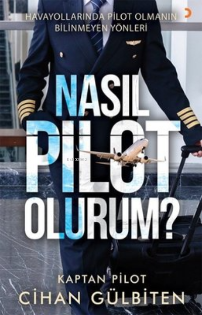 Nasıl Pilot Olurum? ;Havayollarında Pilot Olmanın Bilinmeyen Yönleri