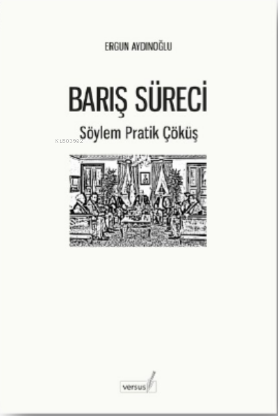  Barış Süreci – Söylem Pratik Çöküş | Ergun Aydınoğlu | Versus Kitap | 9786057437853 | 