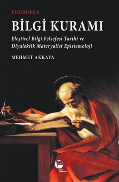 Filozofça Bilgi Kuramı ;Eleştirel Bilgi Felsefesi Tarihi ve Diyalektik Materyalist Epistemoloji