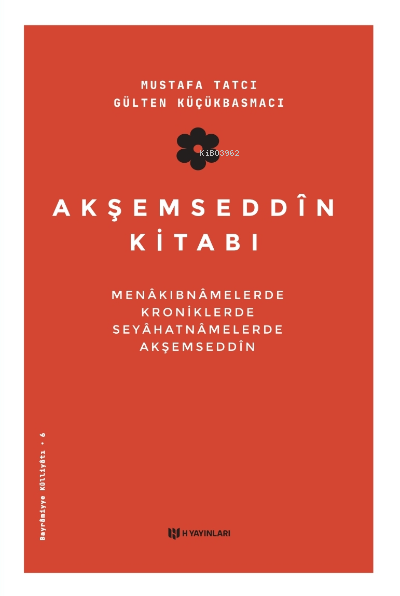  Akşemseddin KitabıMenâkıbnâmelerde Kroniklerde Seyahatnâmelerde Akşemseddin | Akşemseddin KitabıMenâkıbnâmelerde Kroniklerde Seyahatnâmelerde Akşemseddin | Mustafa Tatcı | Gülten Küçükbasmacı | H Yayınları | 9786057670793 