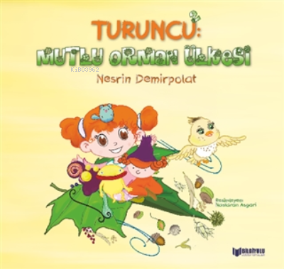  Turuncu 2 Mutlu Orman Ülkesi | Necdet Neydim | Nesrin Demirpolat | Bilgiyolu Yayınları | 9786257186056 | 