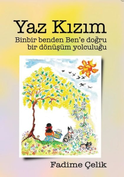  Yaz Kızım Binbir Benden Bene Bir Dönüşüm Yolculuğu | Yaz Kızım Binbir Benden Bene Bir Dönüşüm Yolculuğu | Fadime Çelik | Bilyay Yayıncılık | 9786058187160 