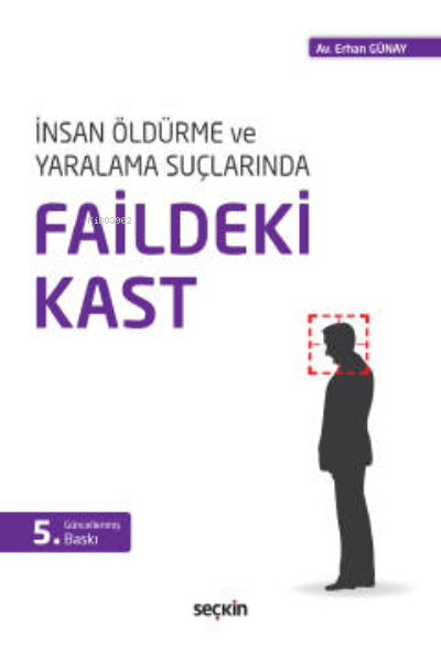  Faildeki Kastİnsan Öldürme ve Yaralama Suçlarında | Erhan Günay | Seçkin Yayıncılık | 9789750262197 | 