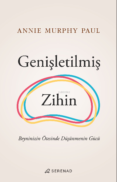  Genişletilmiş Zihin | Annie Murphy Paul | Oya Özaltın | Merve Gökçek | Serenad Yayınevi | 9786057330482 | 