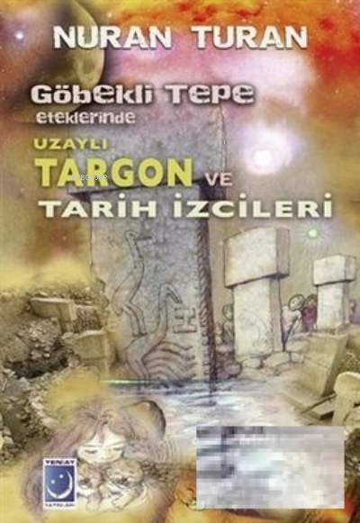 Göbekli Tepe Eteklerinde Uzaylı Targon ve Tarih İzcileri