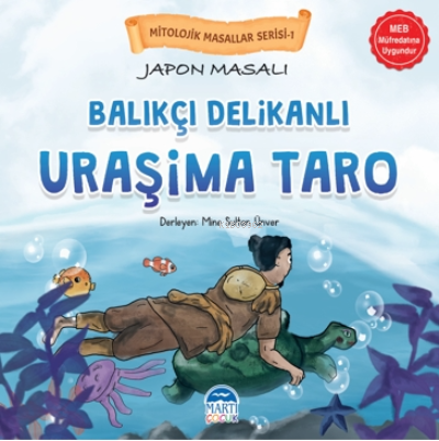  Mitolojik Masallar Serisi – Japon Masalı Uraşima Taro | Mitolojik Masallar Serisi – Japon Masalı Uraşima Taro | Kerem Altındağ | Ali Özer | Ali Özer | Sezer Abay | Mine Sultan Ünver | Martı Çocuk Yayınları | 9786256934382 