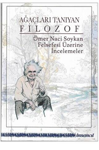  Ağaçları Tanıyan Filozof Ömer Naci Soykan Felsefesi Üzerine İncelemeler | Ağaçları Tanıyan Filozof Ömer Naci Soykan Felsefesi Üzerine İncelemeler | Kolektif | İnsancıl Yayınları | 9786055958879 