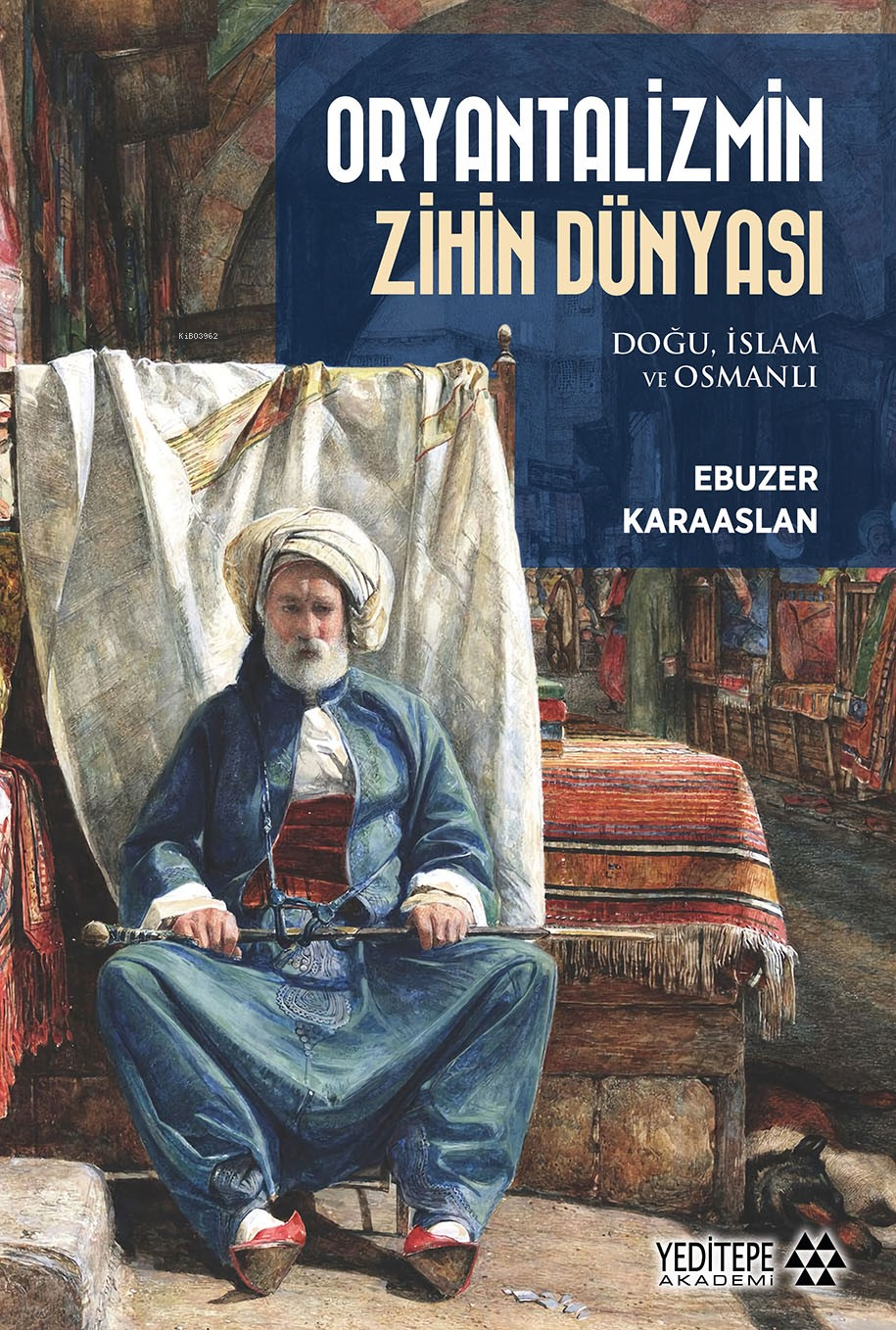 Oryantalizmin Zihin Dünyası ;Doğu, İslam ve Osmanlı