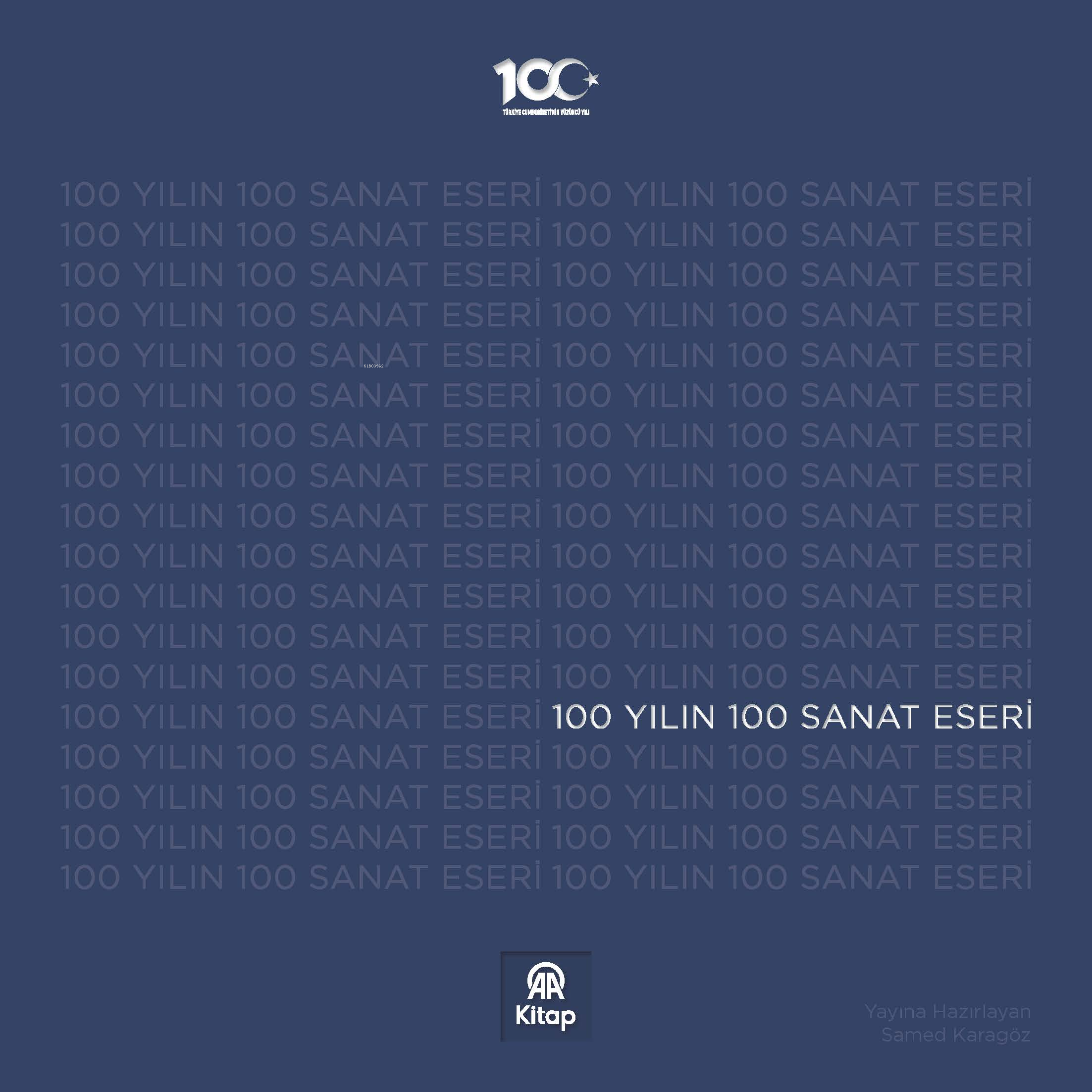  100 Yılın 100 Sanat Eseri | 100 Yılın 100 Sanat Eseri | Samed Karagöz | Kolektif | AA Kitap | 9786059075893 