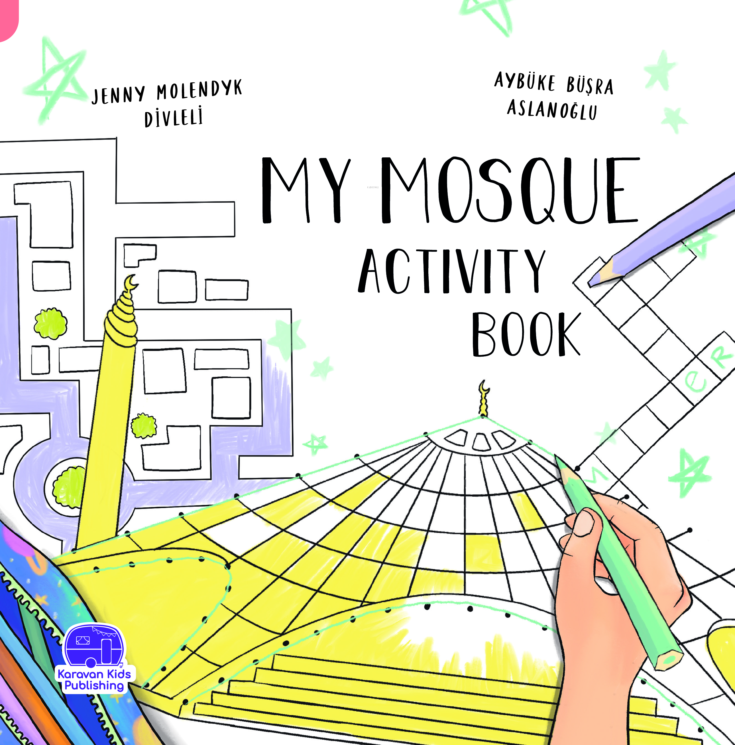  My Mosque Activity Book | Jenny Molendyk Divleli | Aybüke Büşra Aslanoğlu | Karavan Çocuk Yayınları | 9786258268751 | 