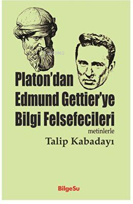 Platon’dan Edmund Gettier’ye Bilgi Felsefecileri Metinlerle