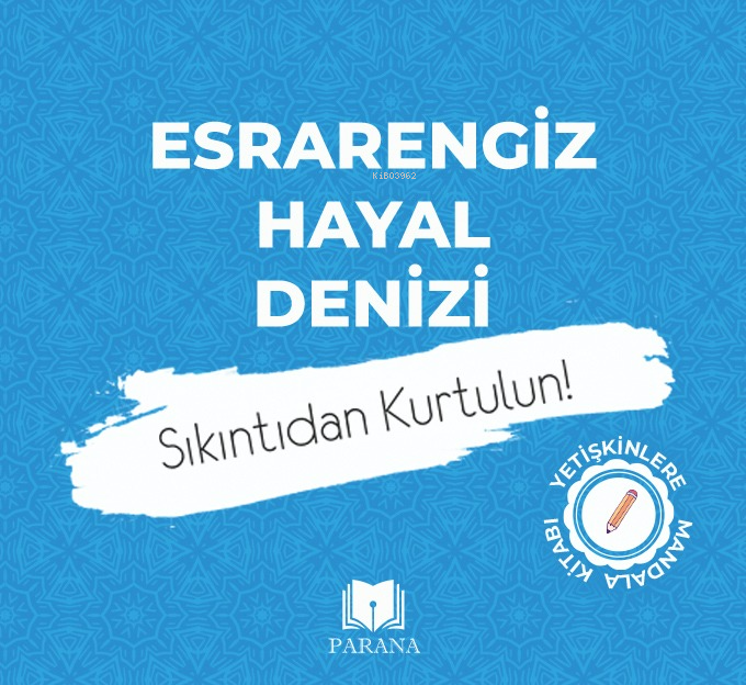  Esrarengiz Hayal Denizi MandalaSıkıntıdan Kurtulun | Esrarengiz Hayal Denizi MandalaSıkıntıdan Kurtulun | Emine Yıldızgil | Şadiye Açıkel | Emine Yıldızgil | Parana Yayınları | 9786256502826 