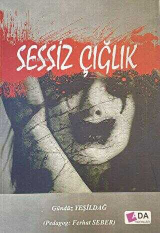  Sessiz Çığlık | Sessiz Çığlık | Gündüz Yeşildağ | Ferhat Seber | Ada Yayınları | 9786050306095 