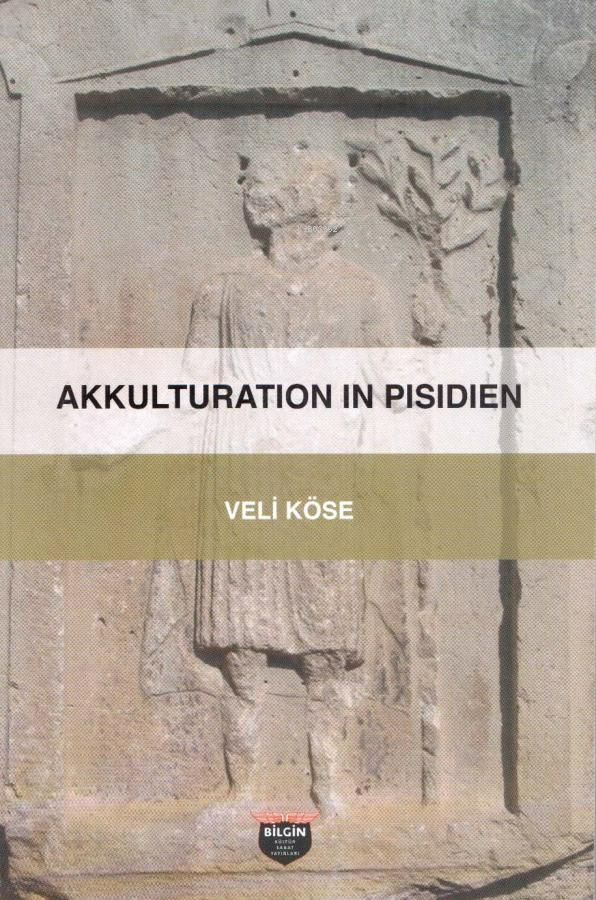  Akkulturation In Pisidien | Akkulturation In Pisidien | Veli Köse | Bilgin Kültür Sanat | 9786059636261 