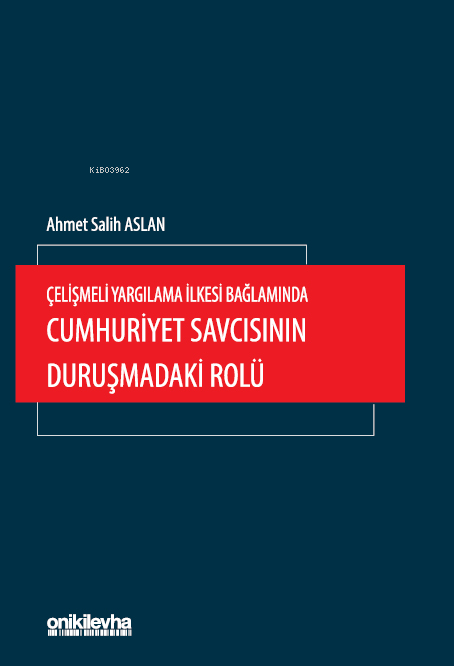 Çelişmeli Yargılama İlkesi Bağlamında Cumhuriyet Savcısının Duruşmadaki Rolü