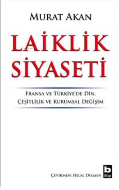 Laiklik Siyaseti ;Fransa ve Türkiye'de Din, Çeşitlilik ve Kurumsal Değişim
