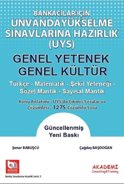  AKADEMİ Bankacılar İçin Unvanda Yükselme Sınavlarına Hazırlık Genel Yetenek Genel Kültür | Çağdaş Başdoğan | Şener Babuşçu | Akademi Consulting & Training | 9786059048781 | 