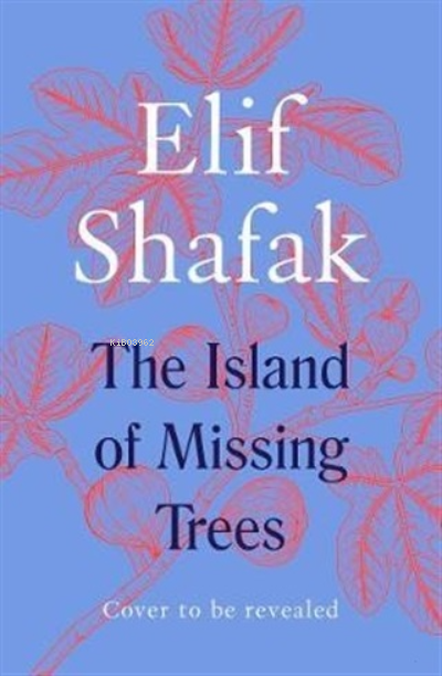  The Island of Missing Trees | The Island of Missing Trees | Elif Şafak | Penguin Books | 9780241434994 