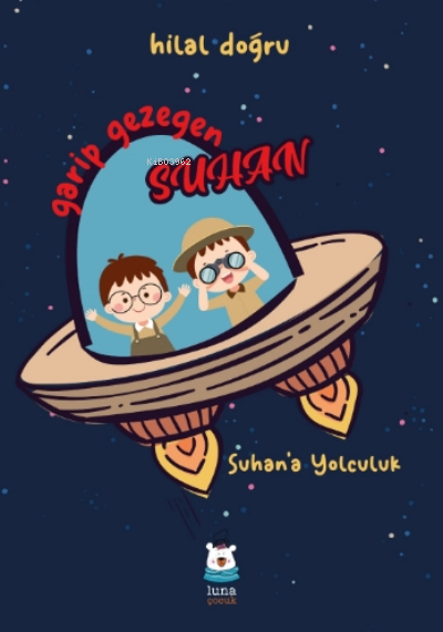  Garip Gezegen SuhanSuhana Yolculuk | Garip Gezegen SuhanSuhana Yolculuk | Hilal Doğru | Luna Yayınları | 9786257418720 