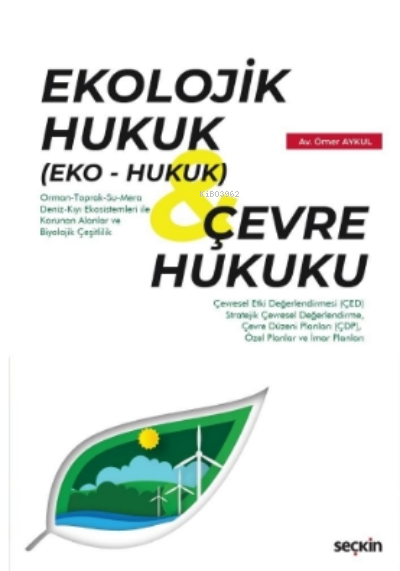  Ekolojik Hukuk (Eko – Hukuk) & Çevre HukukuUygulamalar Kararlar ve Örnek Dava Dilekçeleri | Ömer Aykul | Seçkin Yayıncılık | 9789750270598 | 