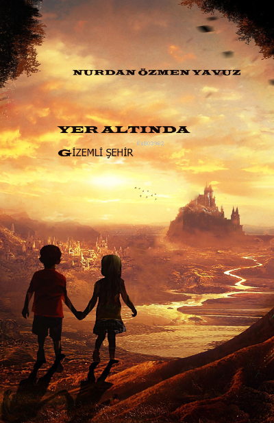 Yer Altında Gizemli Şehir | Yer Altında Gizemli Şehir | Nurdan Özmen Yavuz | Kutla Yayınları | 9786056986925 