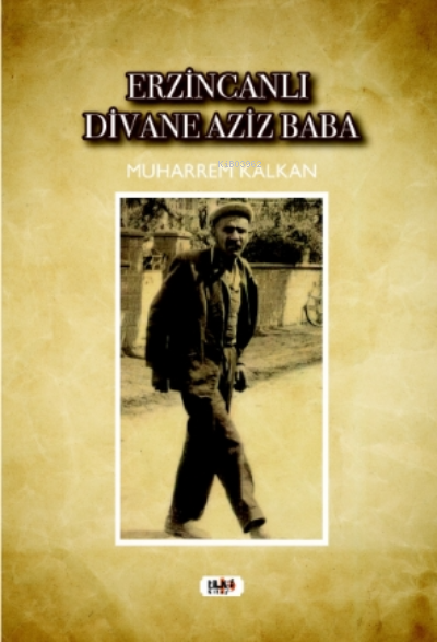  Erzincanlı Divane Aziz Baba | Muharrem Kalkan | Senem Yıldırım | Yusuf Özden | Ibrahim Çakar | Ümmü Gülsün Akkuş | Tilki Kitap | 9786258039122 | 