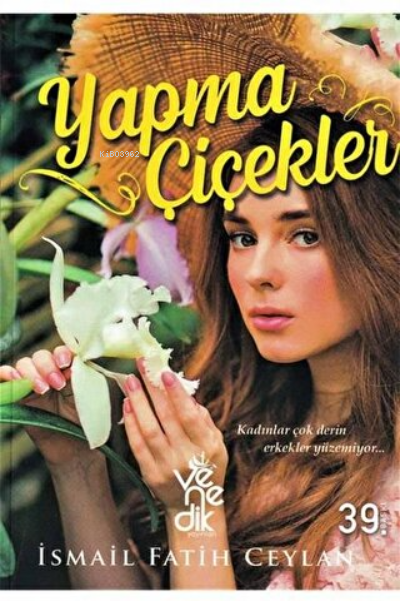  Yapma Çiçekler | İsmail Fatih Ceylan | Venedik Yayınları | 9786052446843 | 